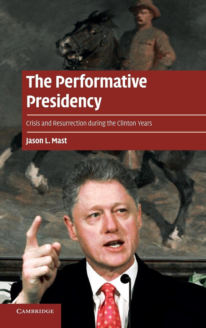 The Performative Presidency - Mast, Jason L.