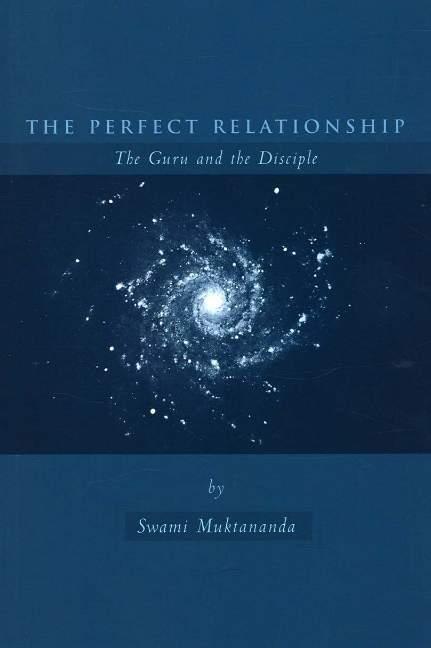The Perfect Relationship: The Guru and the Disciple - Muktananda, Swami