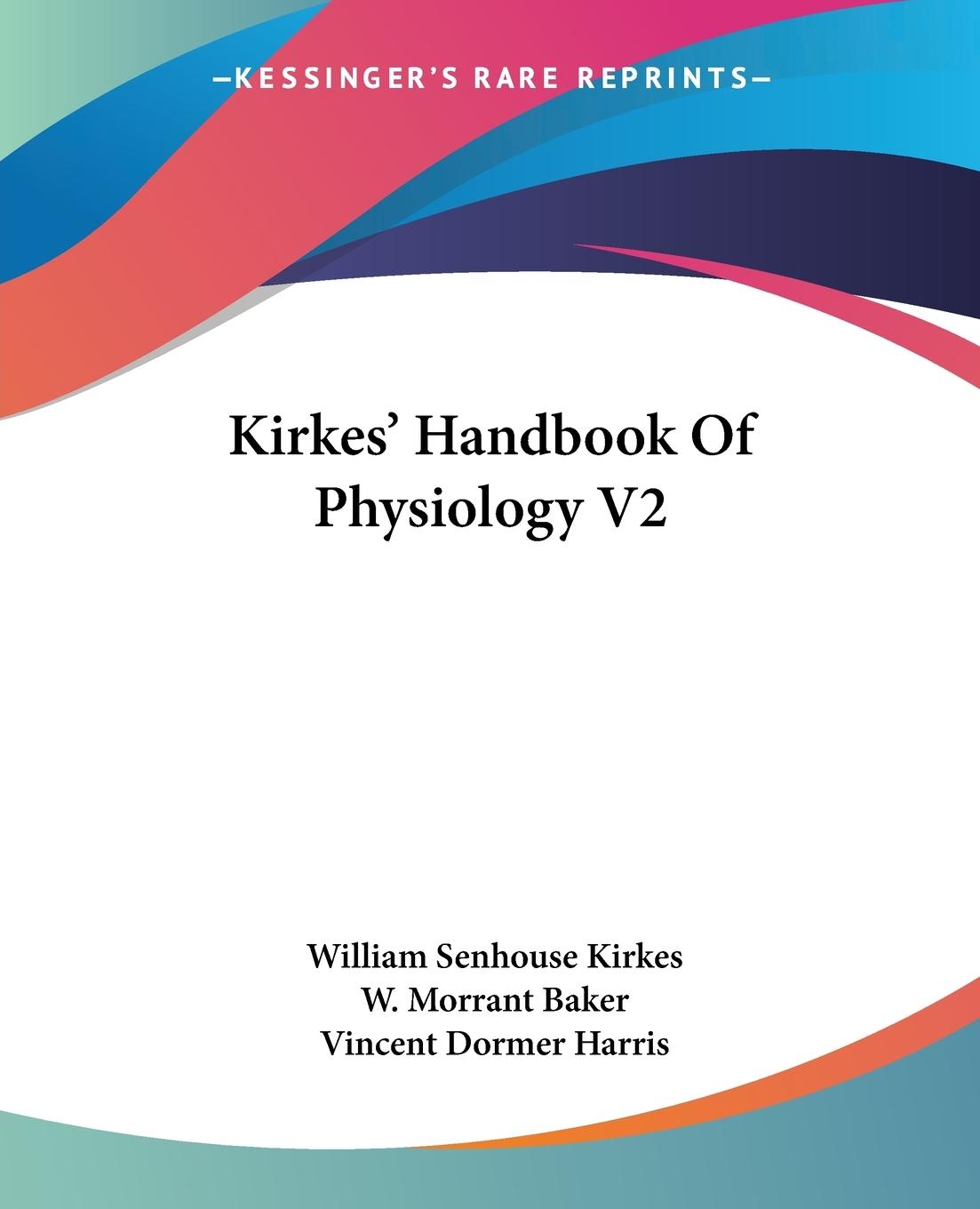 Kirkes  Handbook Of Physiology V2 - Kirkes, William Senhouse Baker, W. Morrant Harris, Vincent Dormer