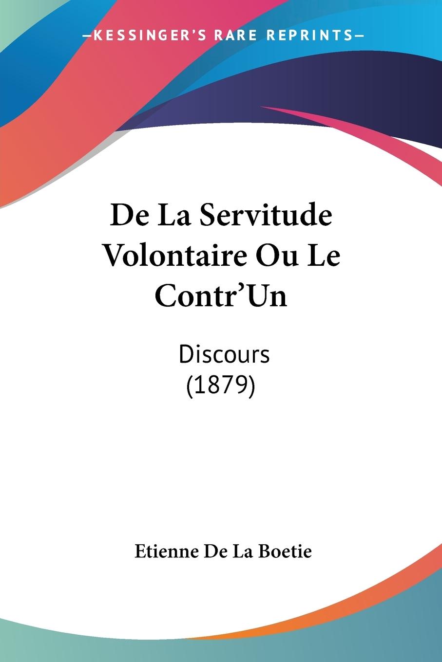 De La Servitude Volontaire Ou Le Contr Un - De La Boetie, Etienne