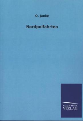 Nordpolfahrten - Janke, O.