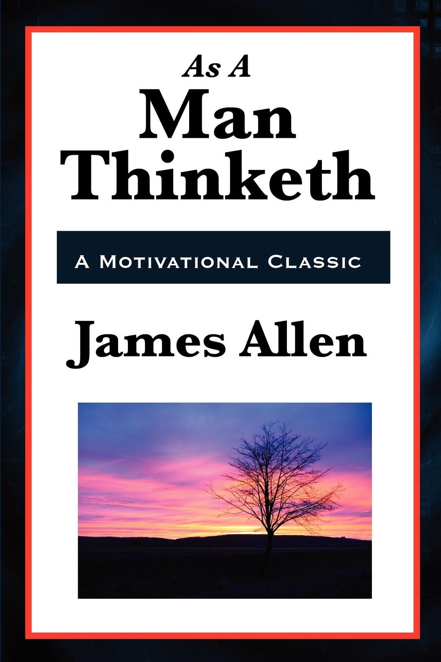 As a Man Thinketh - Allen, James Collier, Robert Marden, Orison Swett