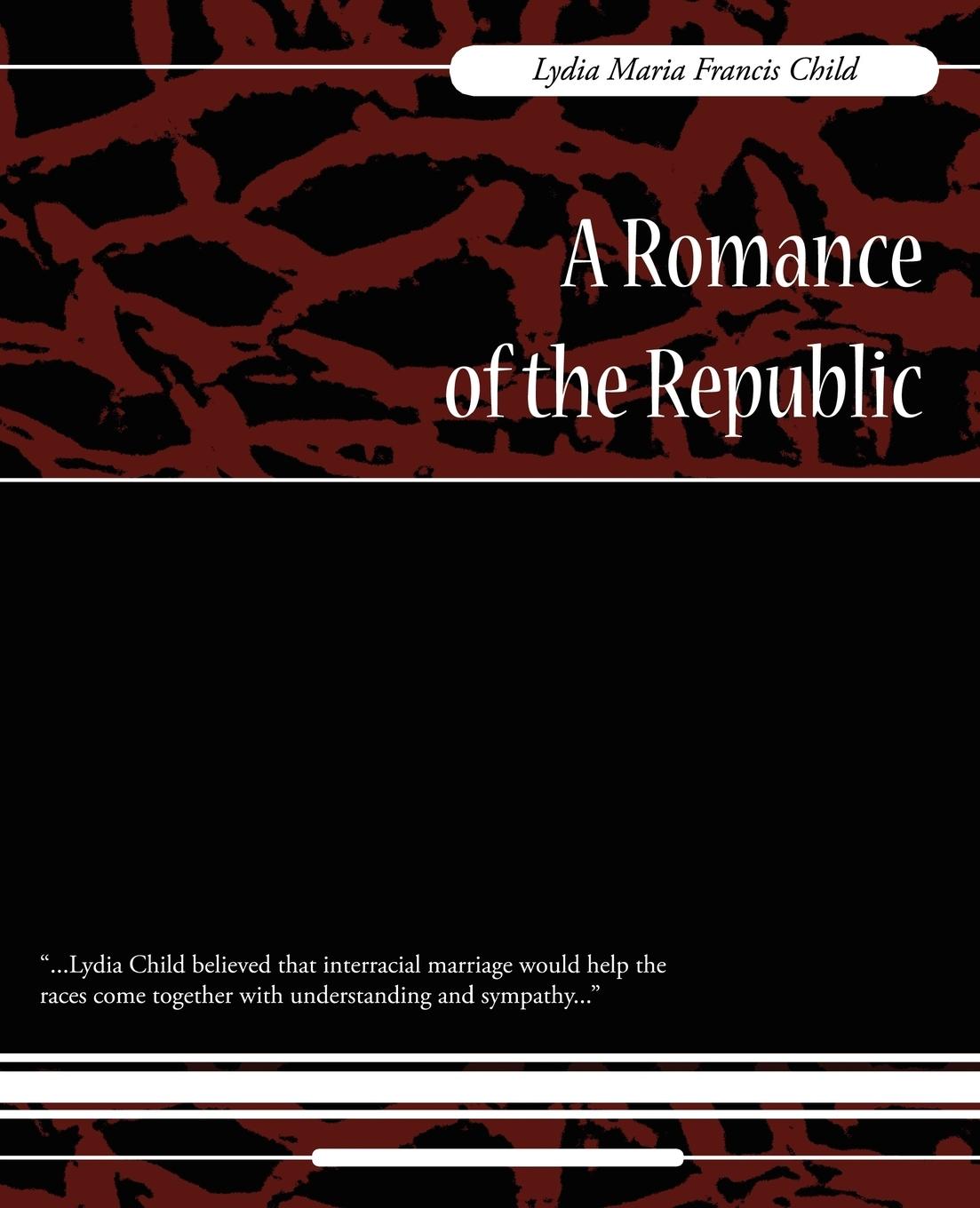 A Romance of the Republic - Lydia Maria Francis Child, Maria Francis Lydia Maria Francis Child