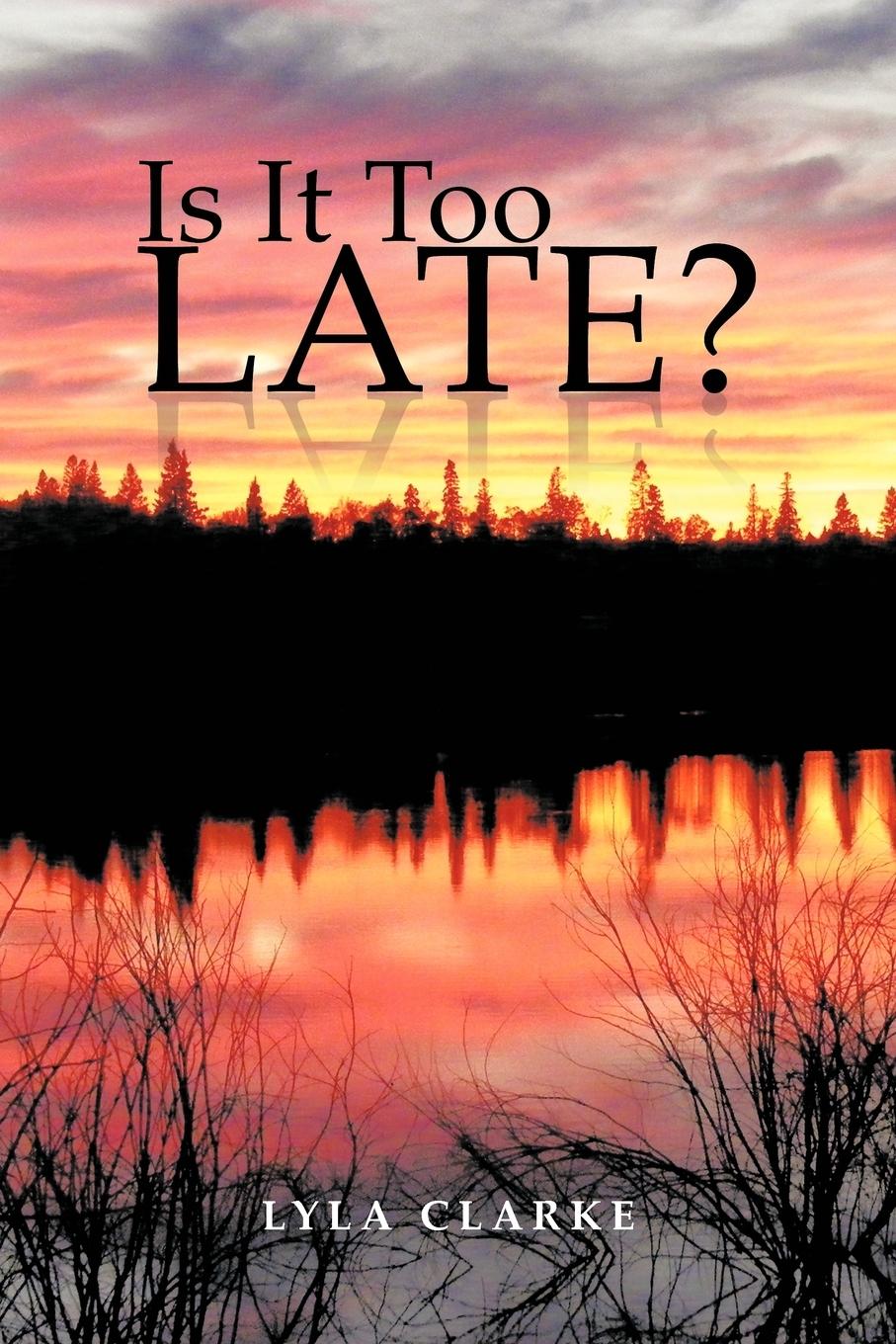 Is It Too Late? - Clarke, Lyla