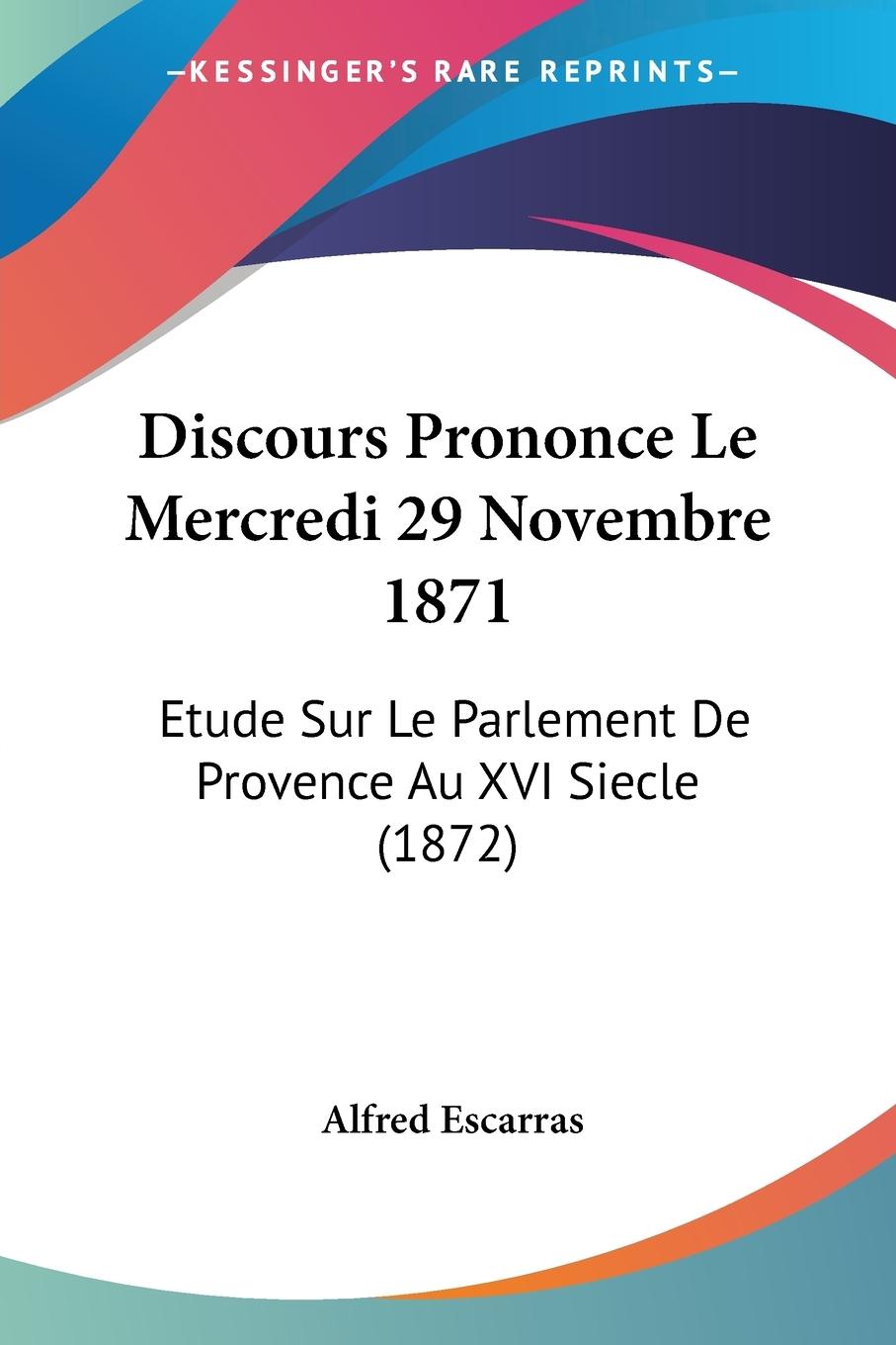 Discours Prononce Le Mercredi 29 Novembre 1871 - Escarras, Alfred