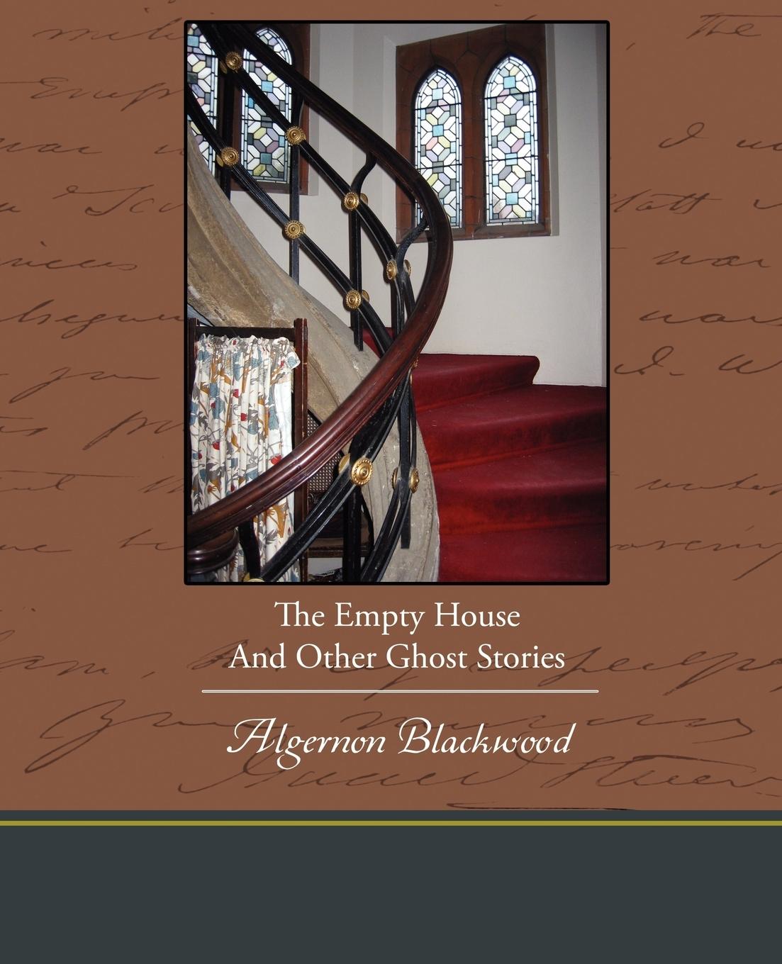 The Empty House And Other Ghost Stories - Blackwood, Algernon