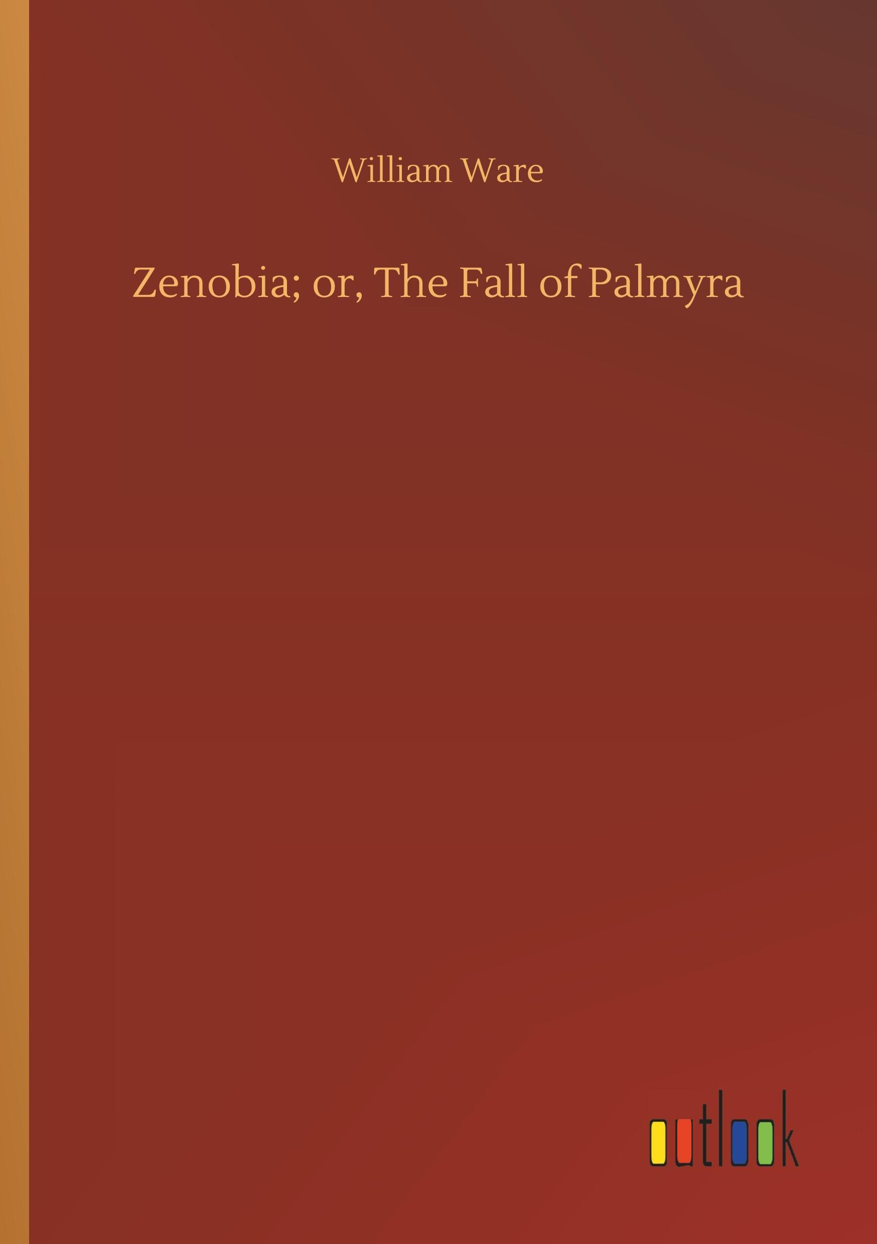 Zenobia; or, The Fall of Palmyra - Ware, William