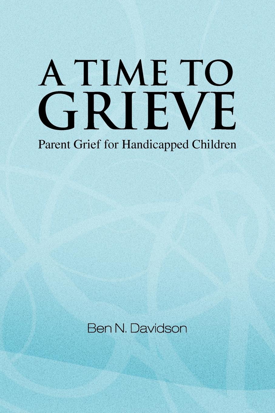 A Time to Grieve - Davidson, Ben N.