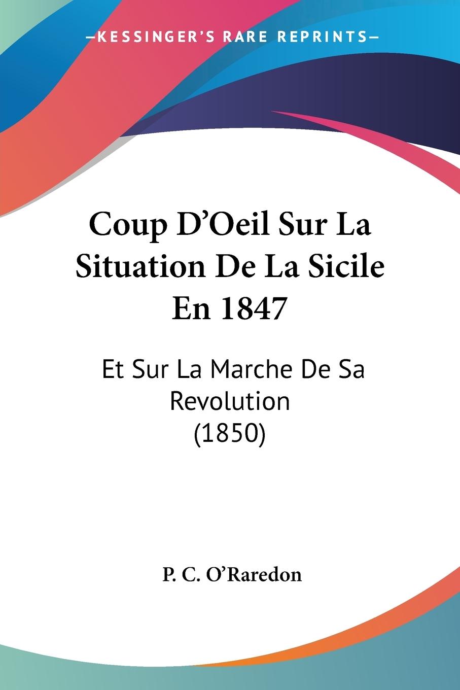 Coup D Oeil Sur La Situation De La Sicile En 1847 - O Raredon, P. C.