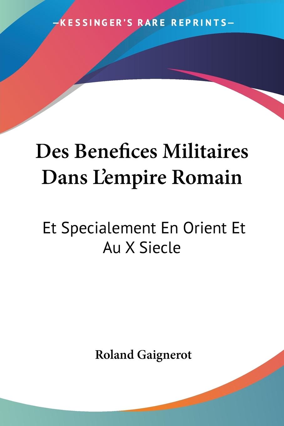 Des Benefices Militaires Dans L empire Romain - Gaignerot, Roland