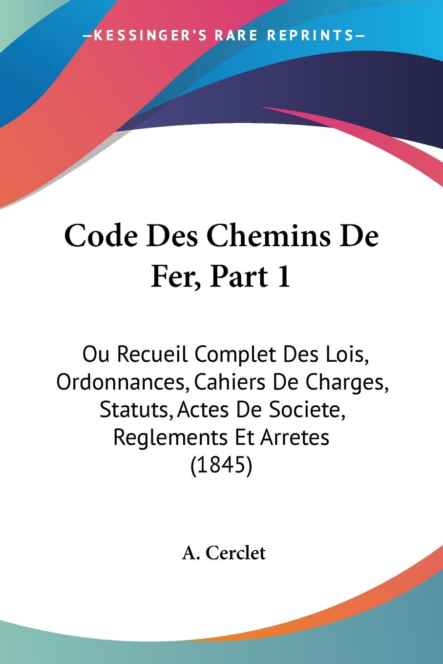 Code Des Chemins De Fer, Part 1 - Cerclet, A.