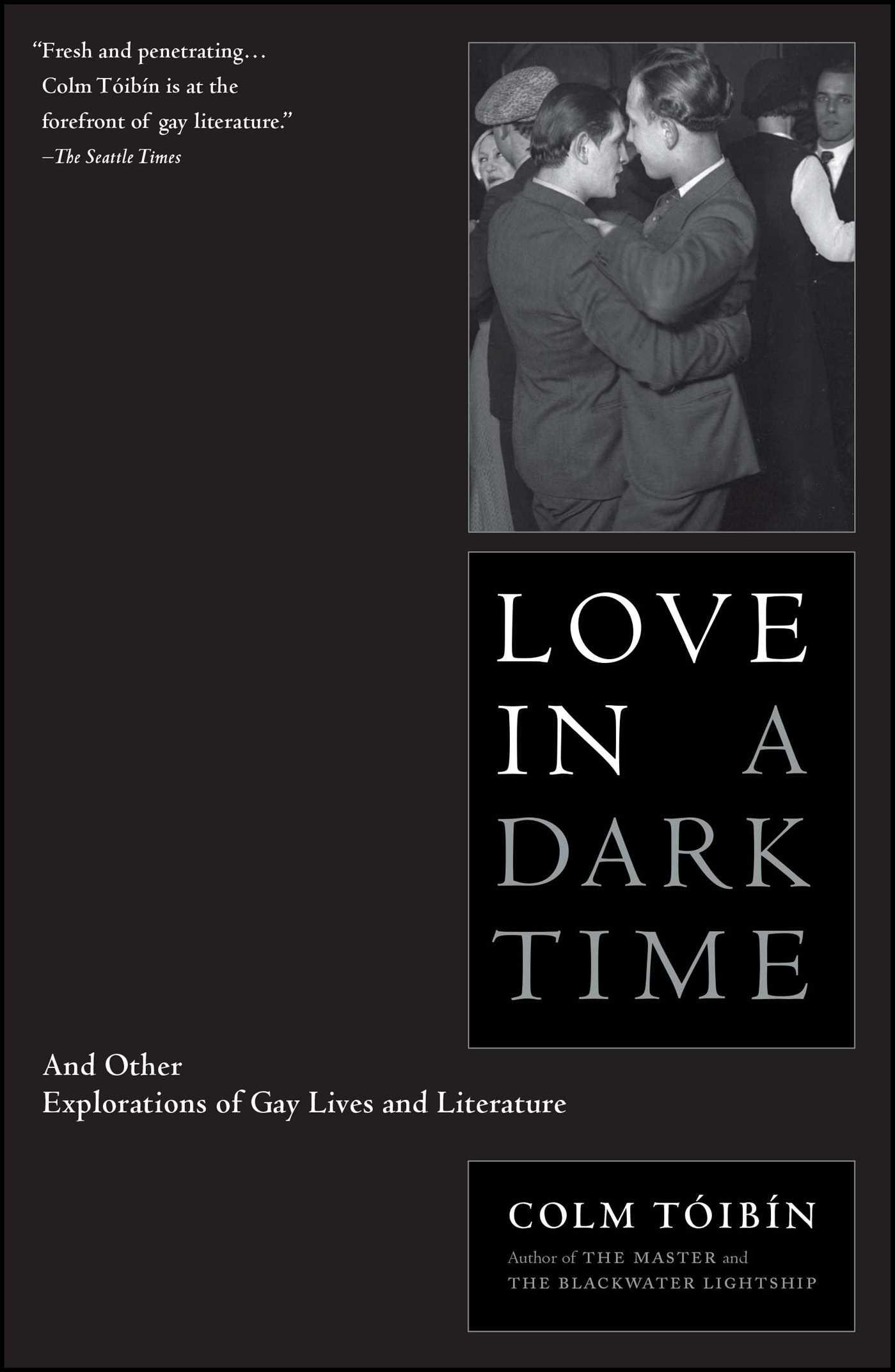 Love in a Dark Time: And Other Explorations of Gay Lives and Literature - Toibin, Colm