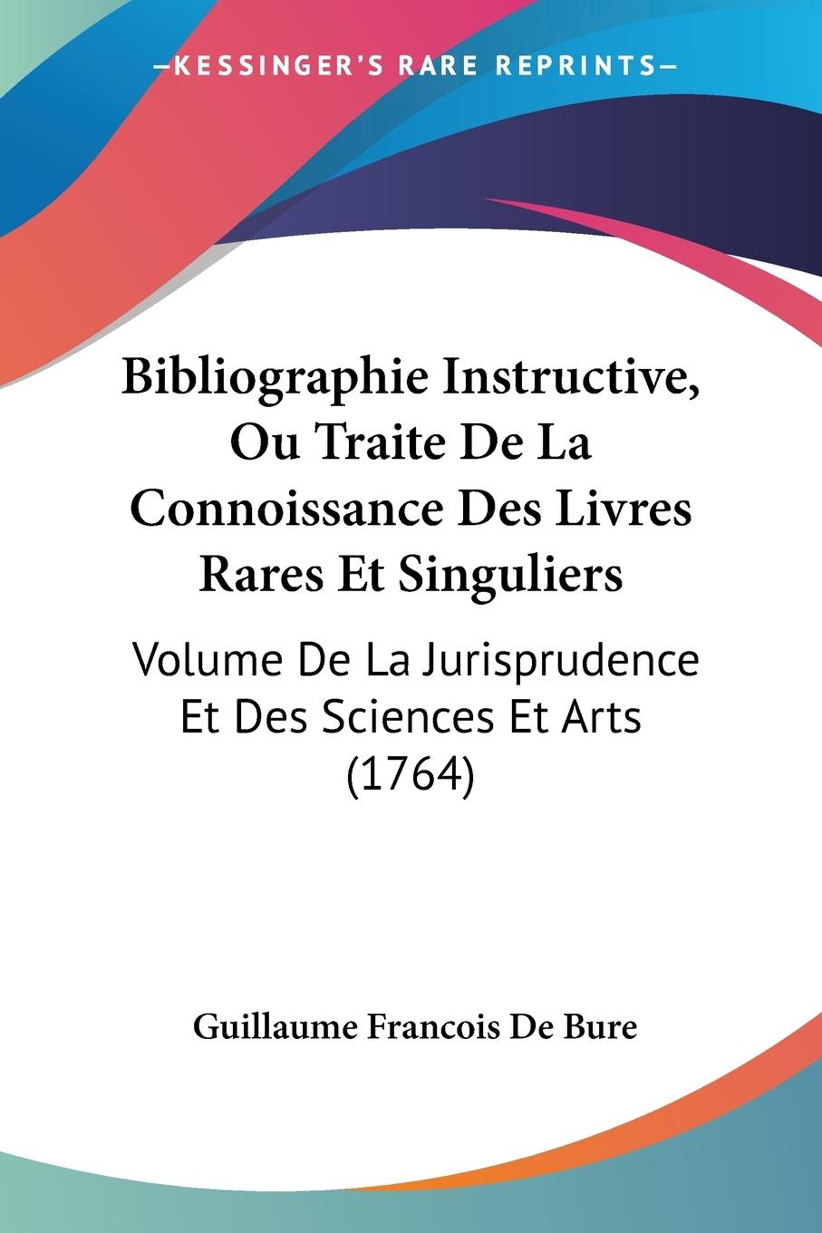 Bibliographie Instructive, Ou Traite De La Connoissance Des Livres Rares Et Singuliers - De Bure, Guillaume Francois
