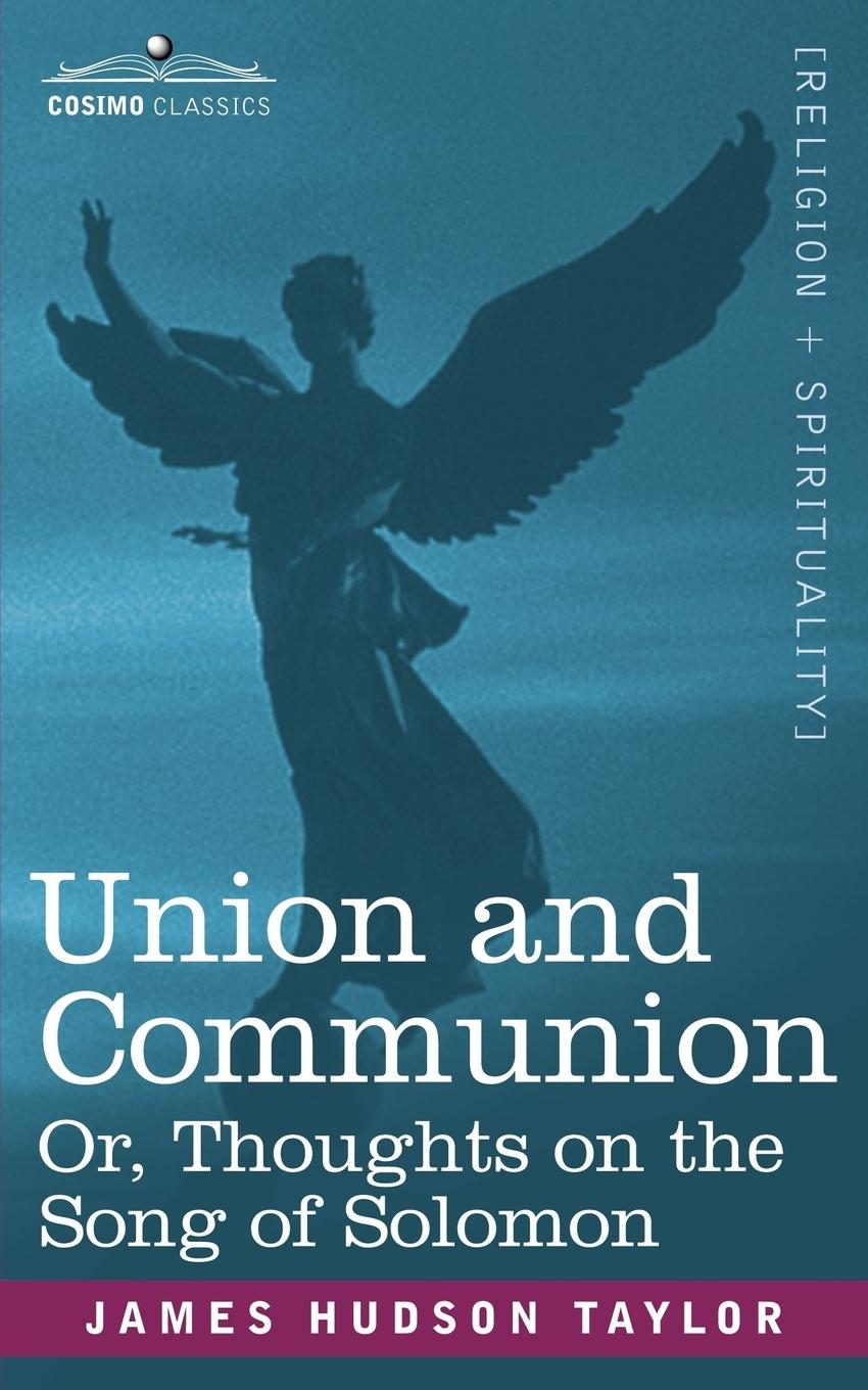 Union and Communion Or, Thoughts on the Song of Solomon - Taylor, James Hudson