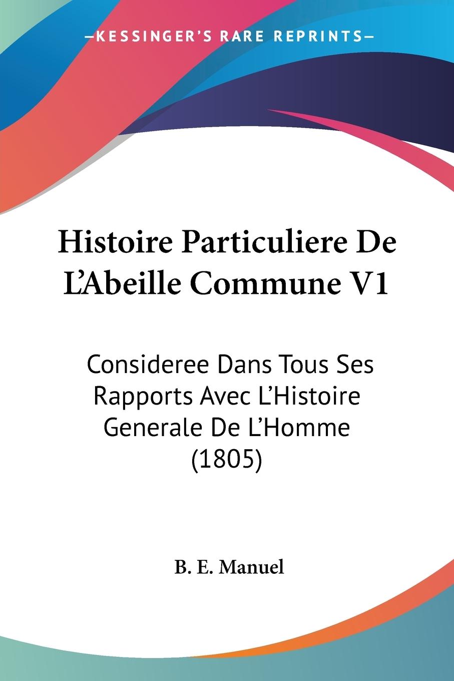 Histoire Particuliere De L Abeille Commune V1 - Manuel, B. E.