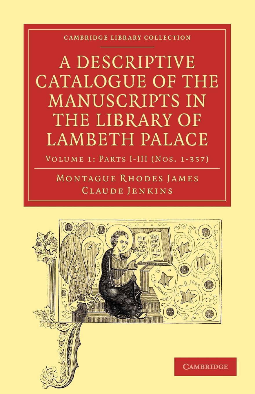 A Descriptive Catalogue of the Manuscripts in the Library of Lambeth Palace - Volume 1 - James, Montague Rhodes Jenkins, Claude