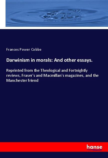 Darwinism in morals: And other essays. - Cobbe, Frances Power
