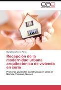 Recepción de la modernidad urbana arquitectónica de vivienda en serie - María Elena Torres Pérez