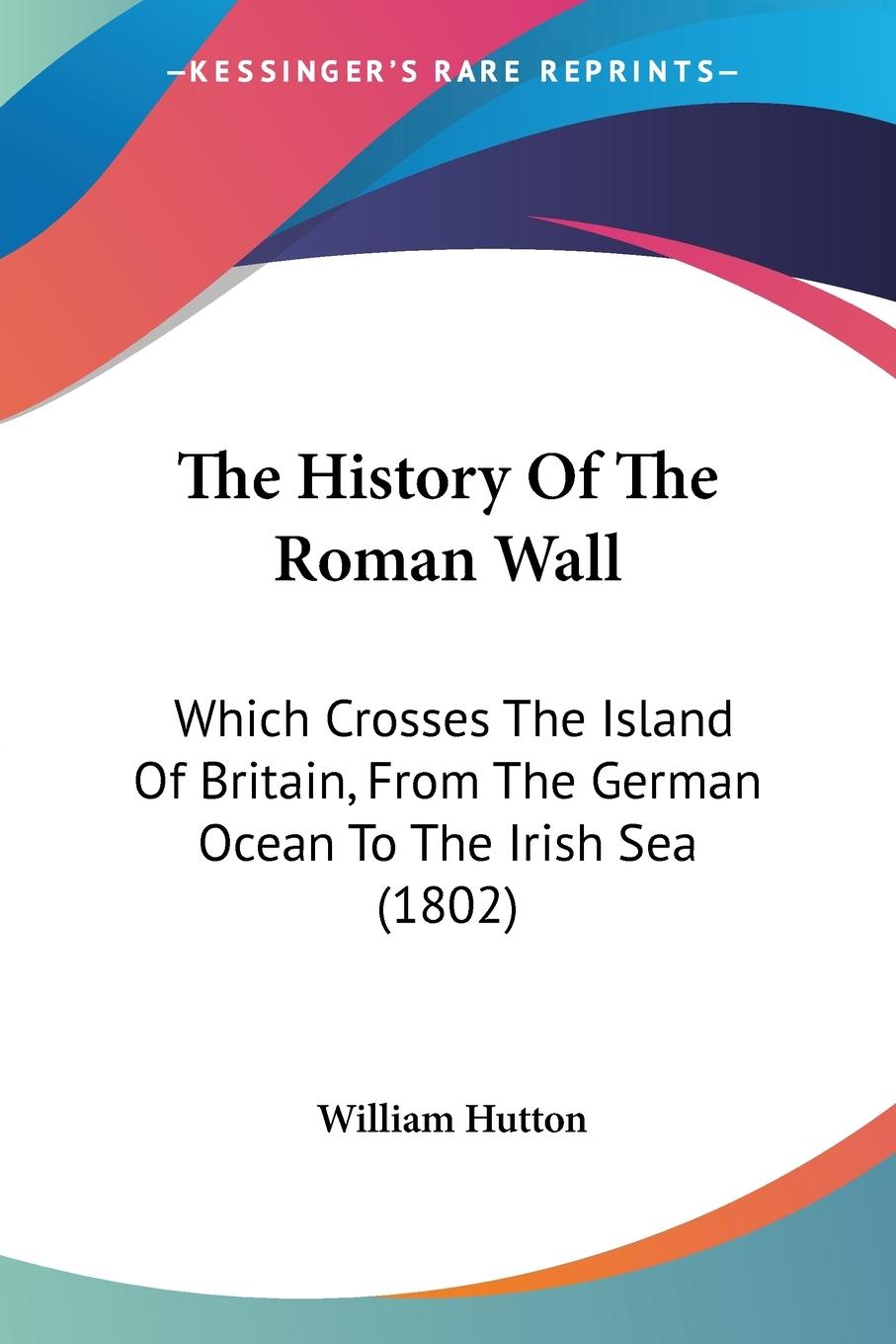 The History Of The Roman Wall - Hutton, William
