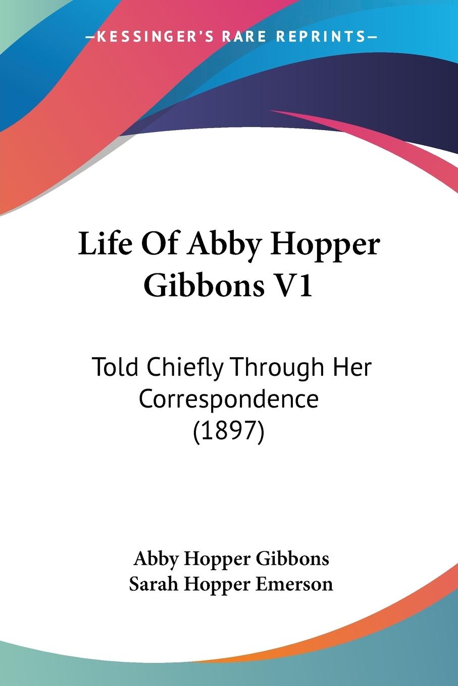 Life Of Abby Hopper Gibbons V1 - Gibbons, Abby Hopper