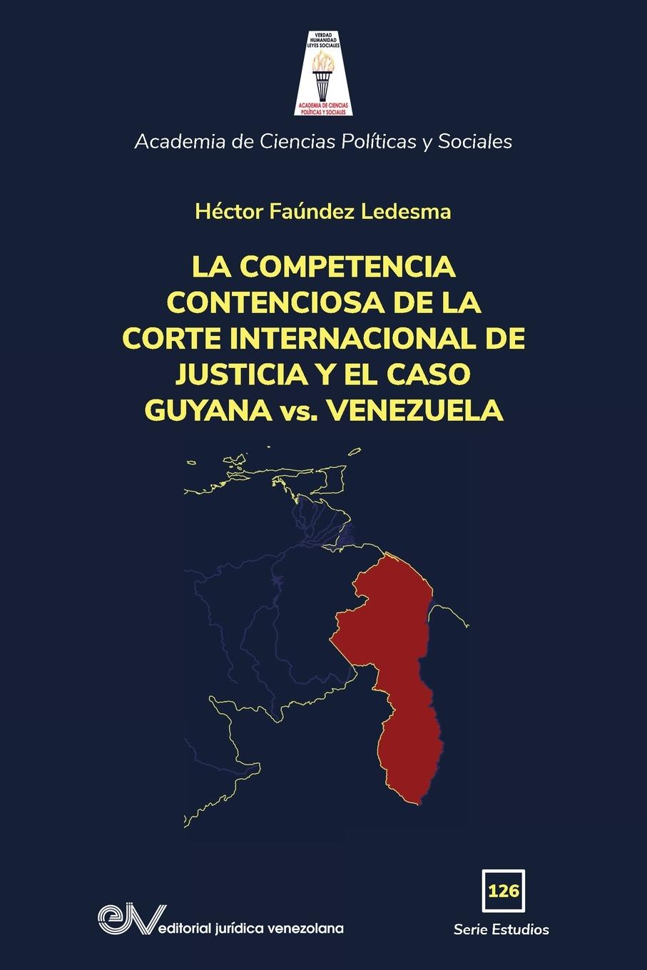 LA COMPETENCIA DE LA CORTE INTERNACIONAL DE JUSTICIA Y EL CASO GUYANA vs. VENEZUELA - Faúndez Ledesma, Héctor
