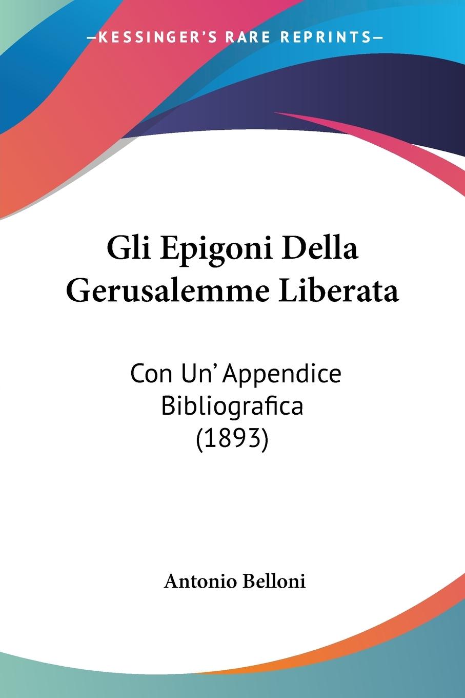 Gli Epigoni Della Gerusalemme Liberata - Belloni, Antonio