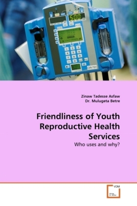 Friendliness of Youth Reproductive Health Services - Tadesse Asfaw, Zinaw Betre, Mulugeta