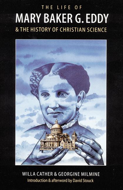 The Life of Mary Baker G. Eddy and the History of Christian Science - Cather, Willa Milmine, Georgine