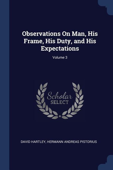 OBSERVATIONS ON MAN HIS FRAME - Hartley, David Pistorius, Hermann Andreas