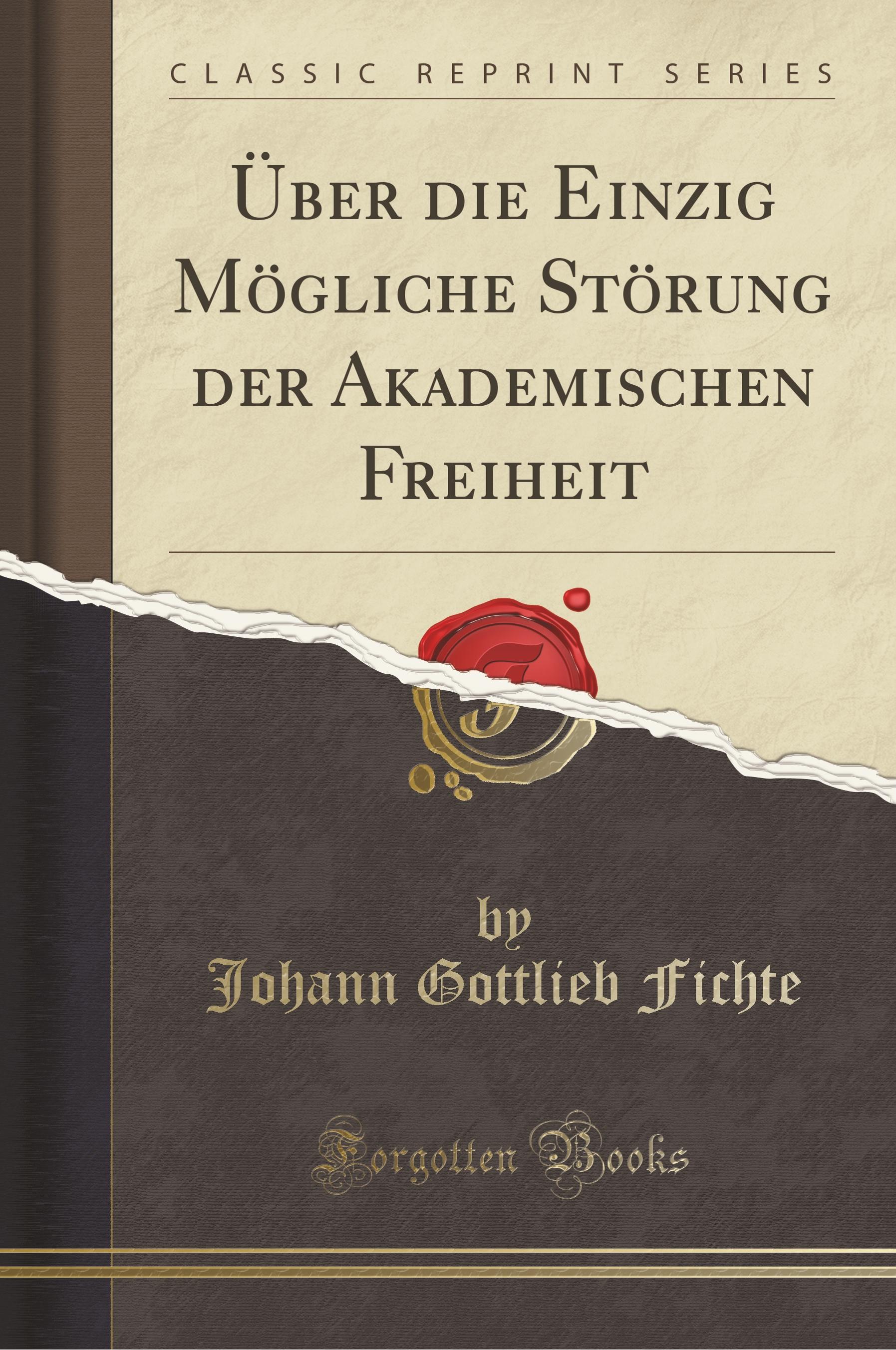 Fichte, J: Ueber die Einzig Moegliche Stoerung der Akademischen - Fichte, Johann Gottlieb