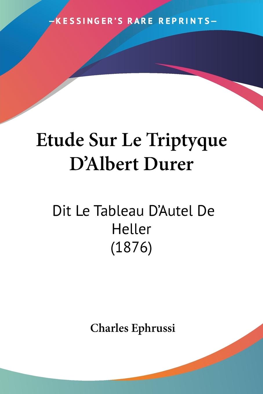 Etude Sur Le Triptyque D Albert Durer - Ephrussi, Charles