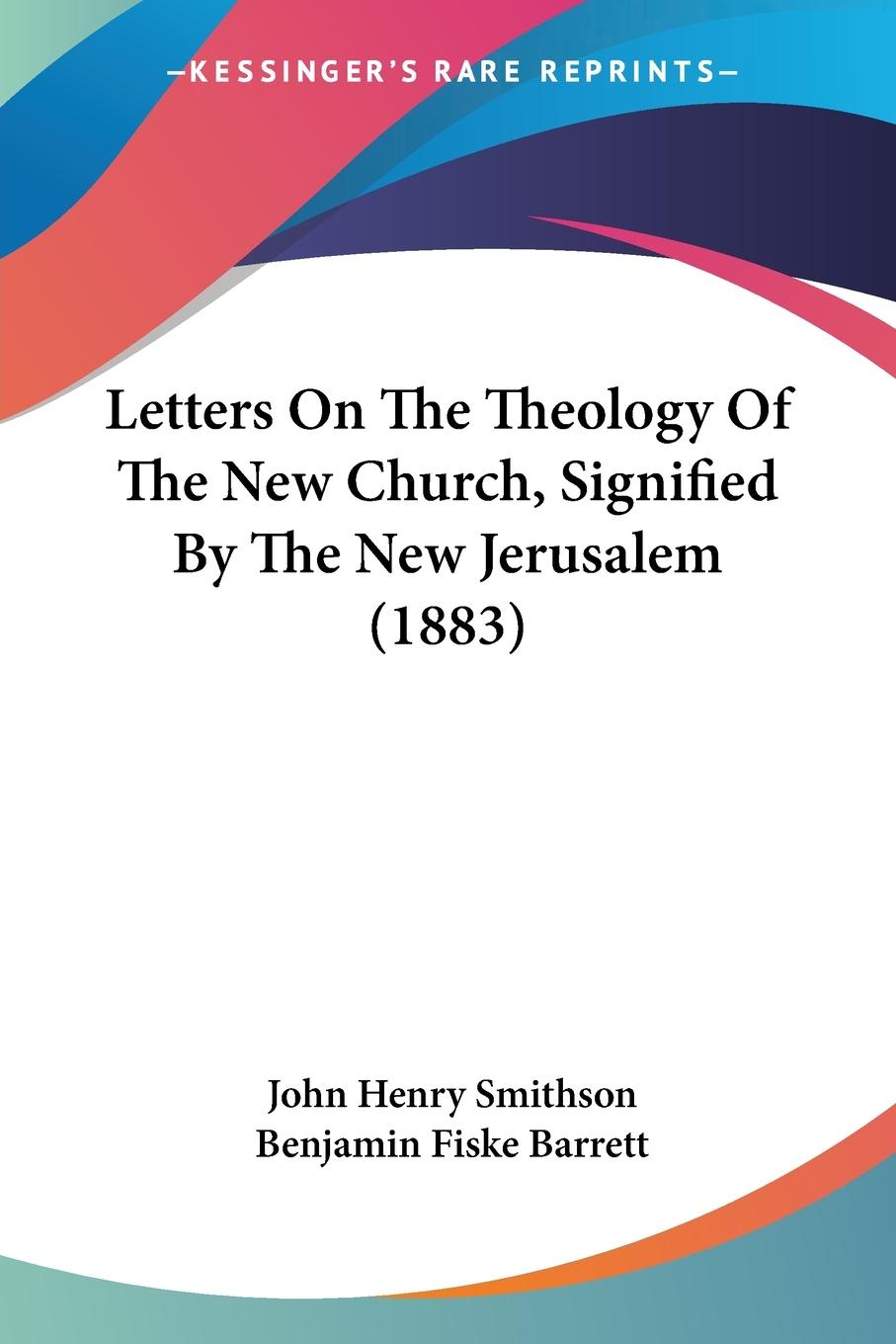 Letters On The Theology Of The New Church, Signified By The New Jerusalem (1883) - Smithson, John Henry