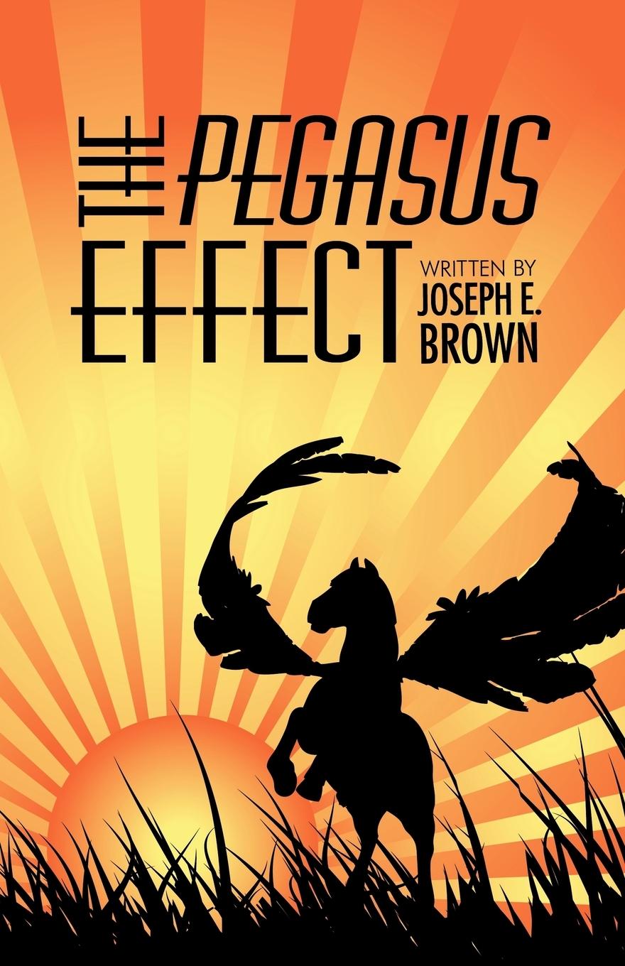 The Pegasus Effect - Brown, Joseph E.