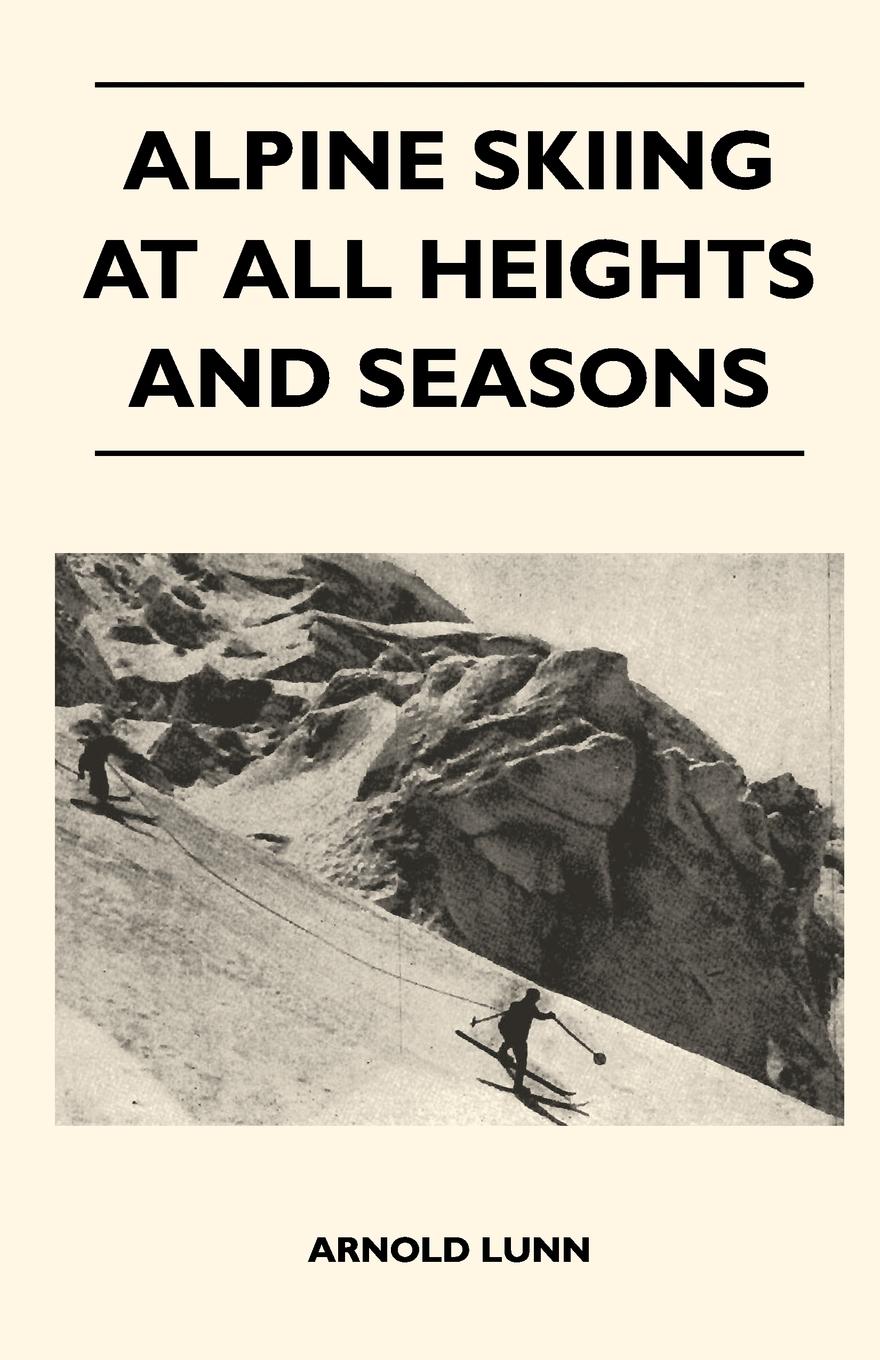 Alpine Skiing at All Heights and Seasons - Lunn, Arnold