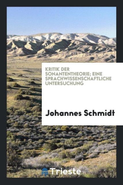 Kritik der Sonantentheorie; eine sprachwissenschaftliche Untersuchung - Schmidt, Johannes