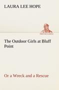 The Outdoor Girls at Bluff Point Or a Wreck and a Rescue - Hope, Laura Lee