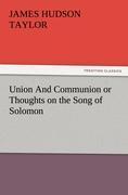 Union And Communion or Thoughts on the Song of Solomon - Taylor, James Hudson