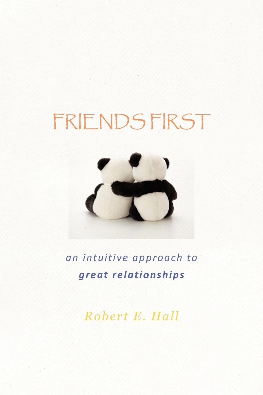 FRIENDS FIRST - Hall, Robert E.