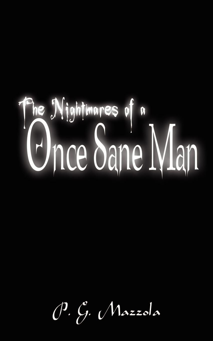 The Nightmares of a Once Sane Man - Mazzola, P. G.