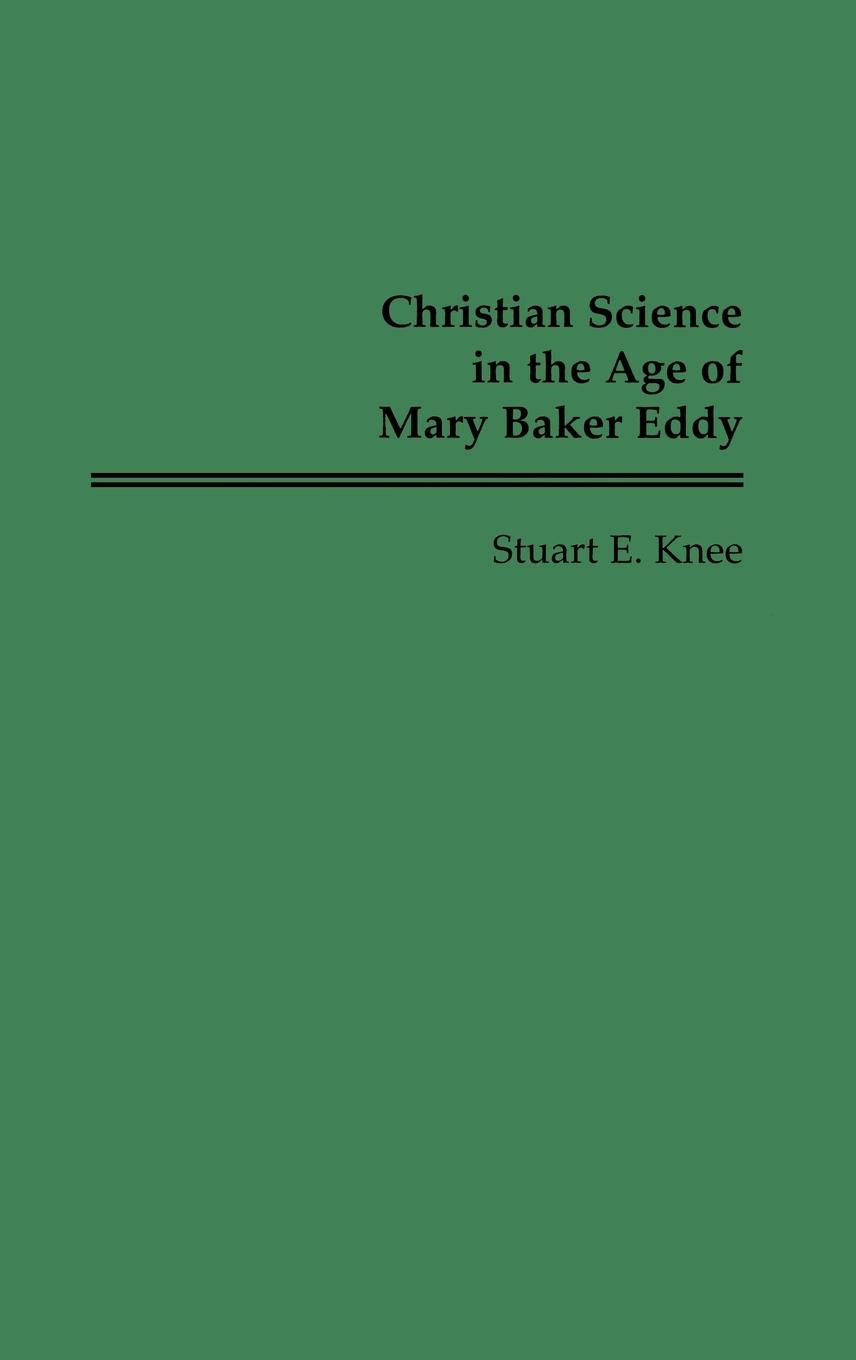 Christian Science in the Age of Mary Baker Eddy - Knee, Stuart
