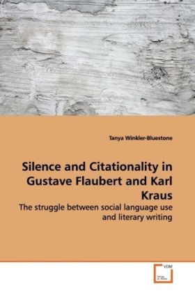 Silence and Citationality in Gustave Flaubert and  Karl Kraus - Winkler-Bluestone, Tanya