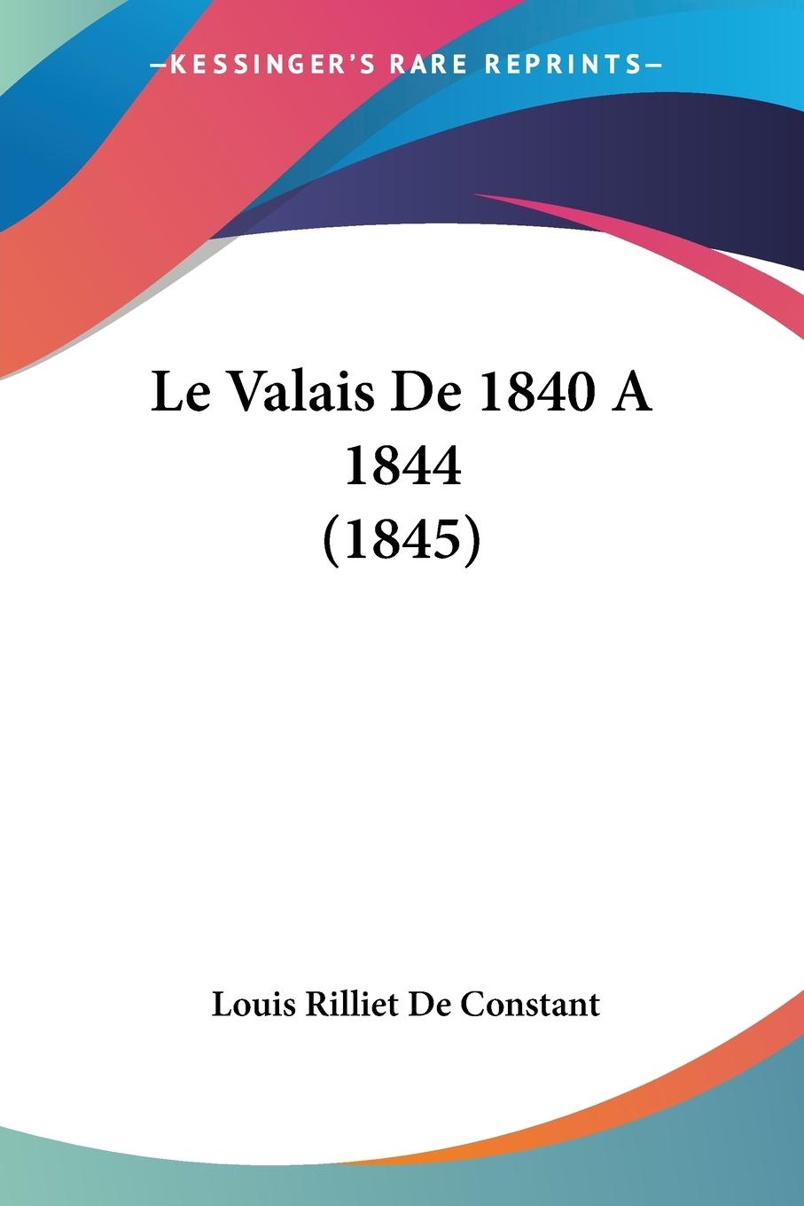 Le Valais De 1840 A 1844 (1845) - De Constant, Louis Rilliet