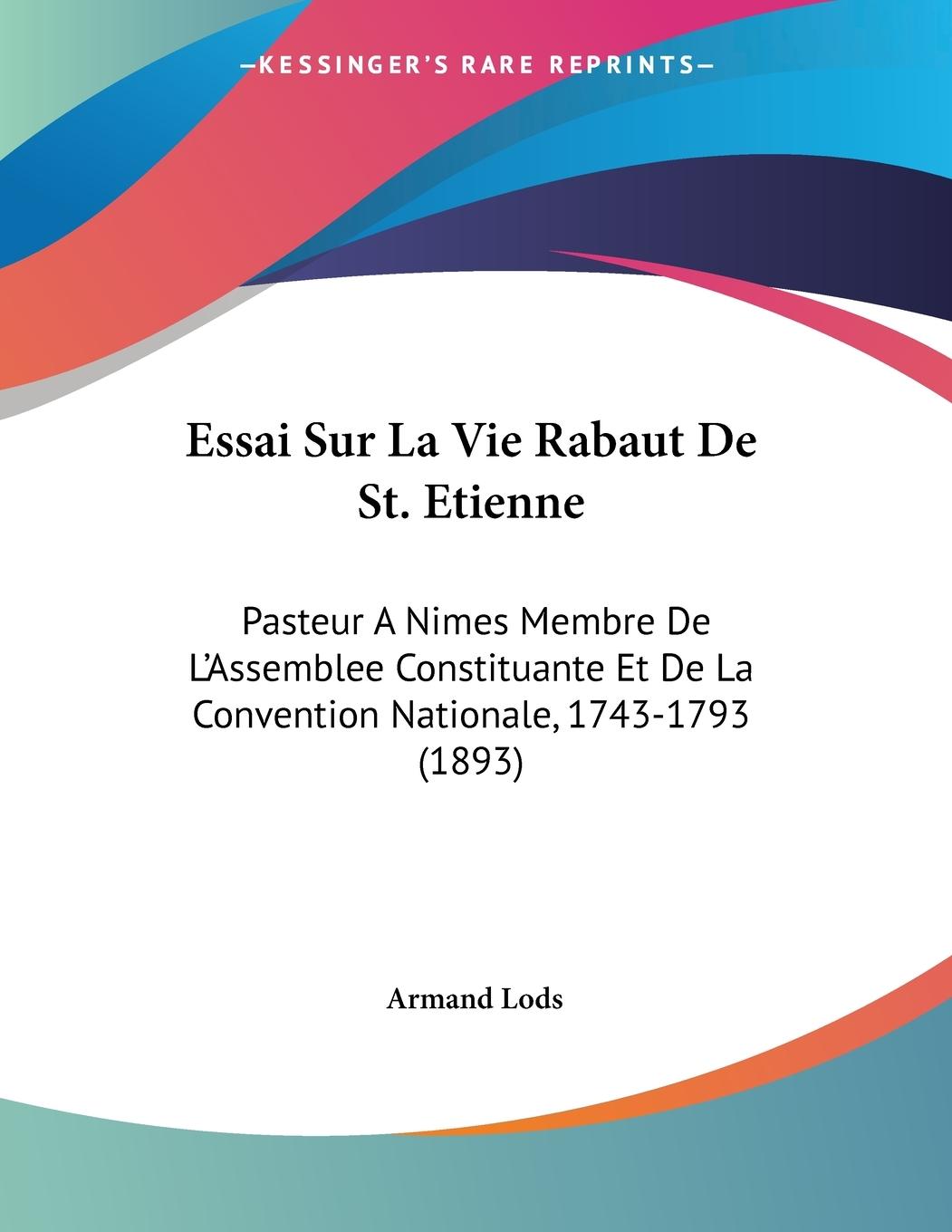 Essai Sur La Vie Rabaut De St. Etienne - Lods, Armand
