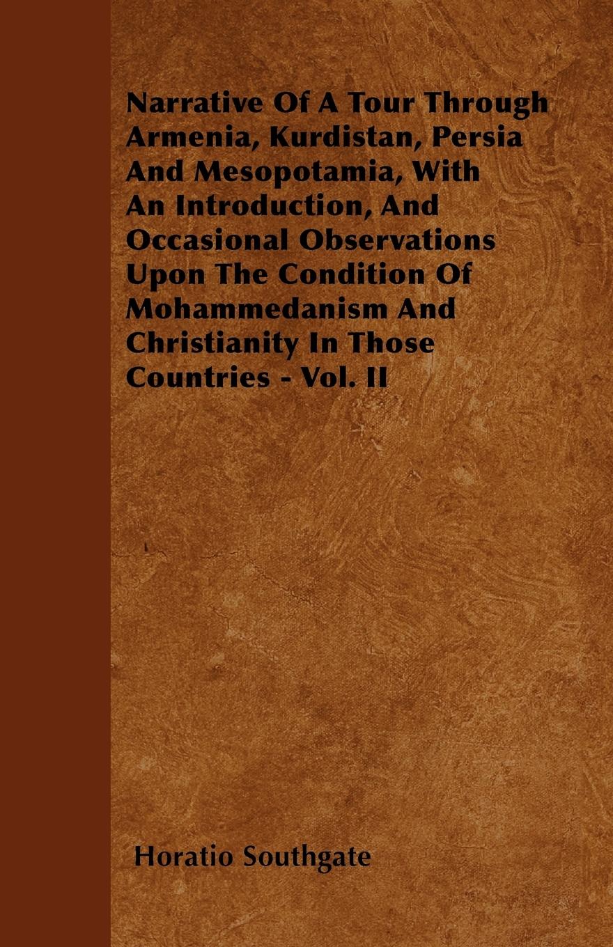 Narrative Of A Tour Through Armenia, Kurdistan, Persia And Mesopotamia, With An Introduction, And Occasional Observations Upon The Condition Of Mohammedanism And Christianity In Those Countries - Vol. II - Southgate, Horatio