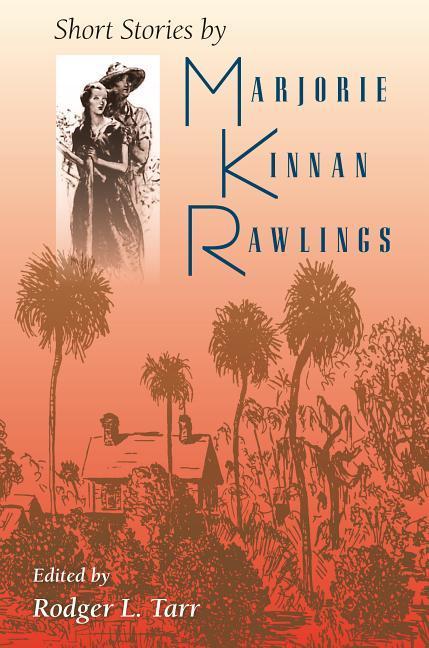Short Stories by Marjorie Kinnan Rawlings - Rawlings Marjorie Kinnan 1896-1953