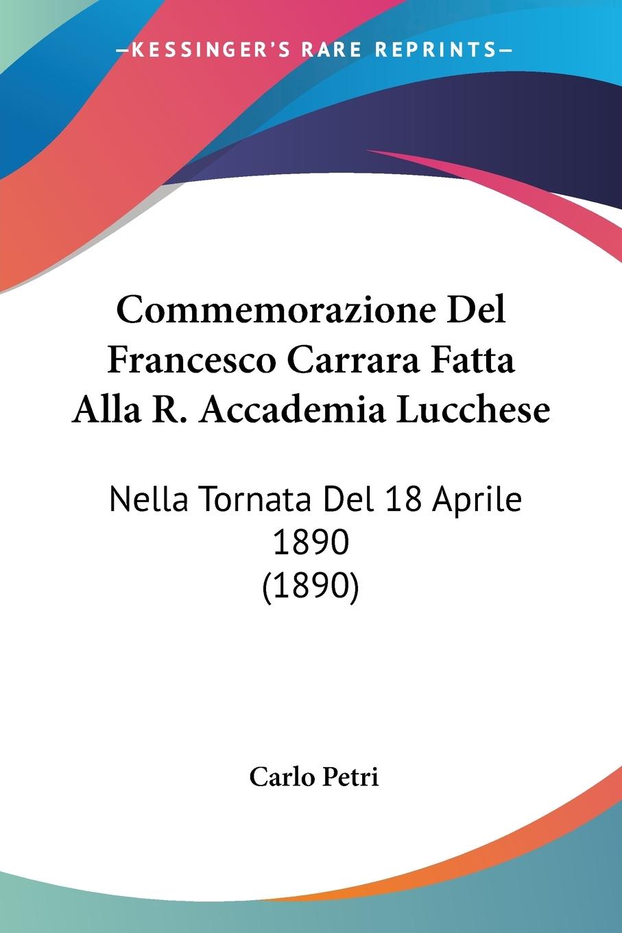 Commemorazione Del Francesco Carrara Fatta Alla R. Accademia Lucchese - Petri, Carlo