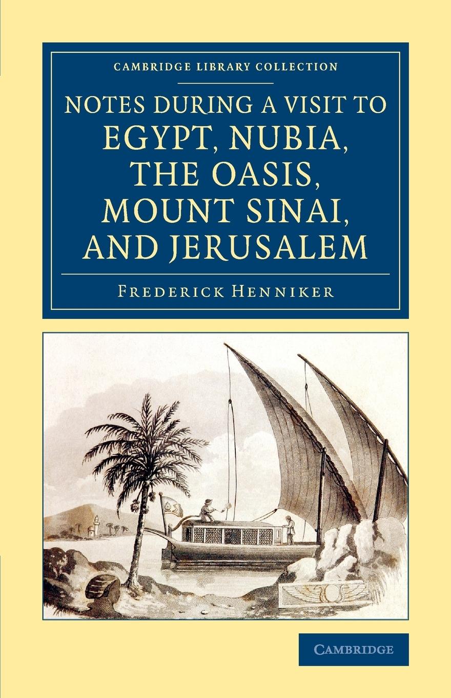 Notes During a Visit to Egypt, Nubia, the Oasis, Mount Sinai, and Jerusalem - Henniker, Frederick
