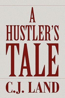 A Hustler s Tale - C. J. Land