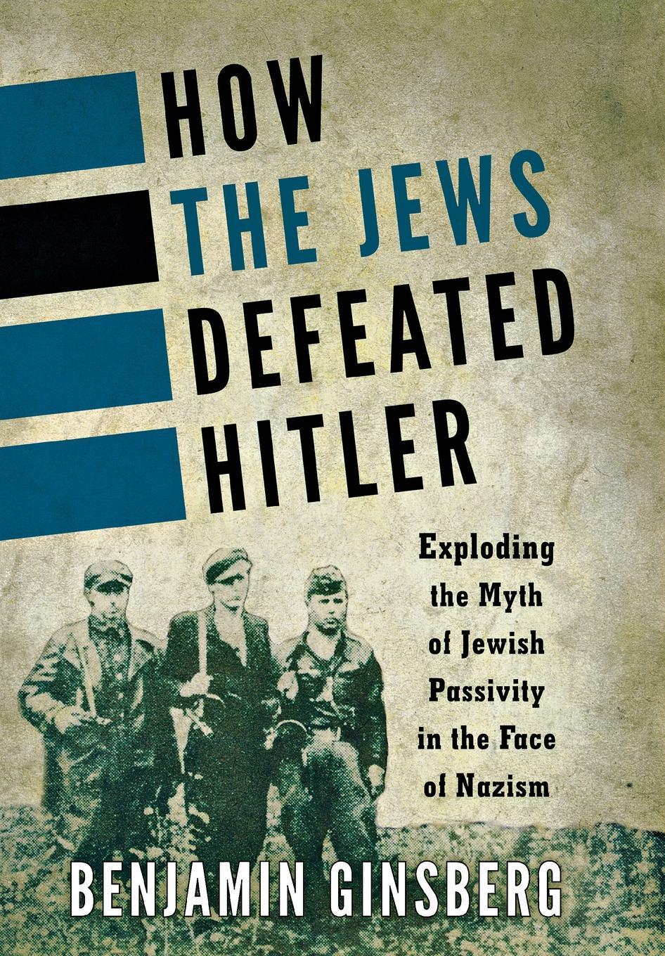 Ginsberg, B: How the Jews Defeated Hitler - Ginsberg, Benjamin