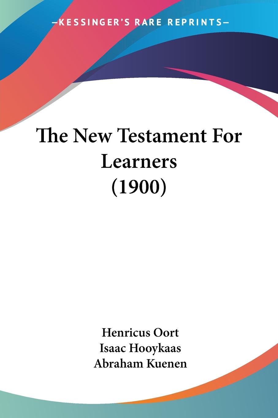 The New Testament For Learners (1900) - Oort, Henricus Hooykaas, Isaac